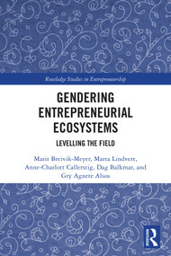 Gendering Entrepreneurial Ecosystems (Levelling the Field) by Marit Breivik-Meyer, Marta Lindvert, Anne-Charlott Callerstig, Dag Balkmar, Gry Agnete Alsos, 9781032555140
