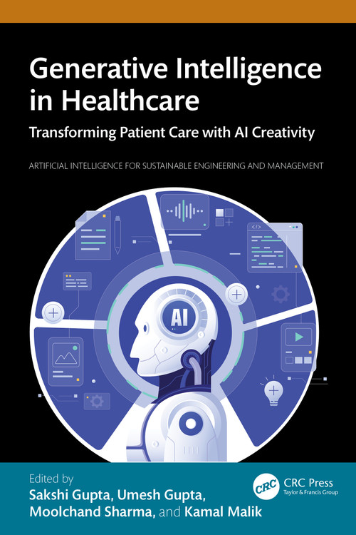 Generative Intelligence in Healthcare (Transforming Patient Care with AI Creativity) by Sakshi Gupta, Umesh Gupta, Moolchand Sharma, Kamal Malik, 9781032887425