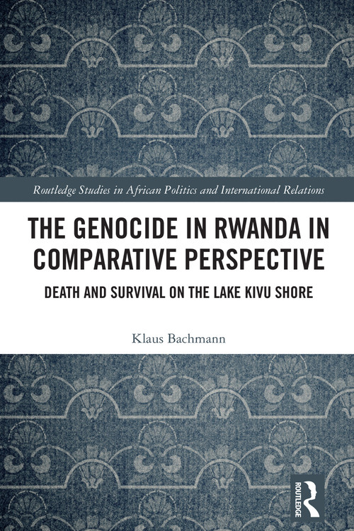 The Genocide in Rwanda in Comparative Perspective (Death and Survival on the Lake Kivu Shore) by Klaus Bachmann, 9781032863283