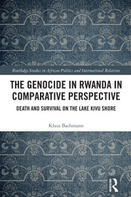 The Genocide in Rwanda in Comparative Perspective (Death and Survival on the Lake Kivu Shore) by Klaus Bachmann, 9781032863283