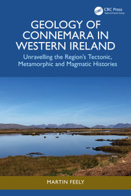 Geology of Connemara in Western Ireland (Unravelling the Region's Tectonic, Metamorphic, and Magmatic Histories) by Martin Feely, 9781032698427