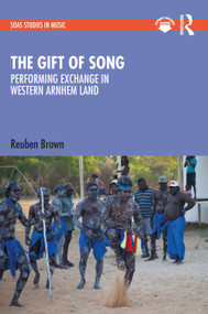 The Gift of Song (Performing Exchange in Western Arnhem Land) by Reuben Brown, 9781032106502