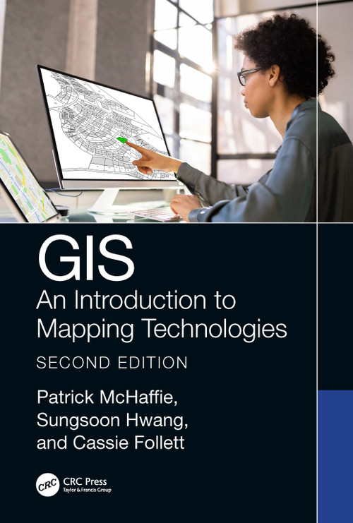GIS (An Introduction to Mapping Technologies, Second Edition) by Sungsoon Hwang, Patrick McHaffie, Cassie Follett, 9781032308982