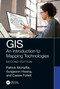 GIS (An Introduction to Mapping Technologies, Second Edition) by Sungsoon Hwang, Patrick McHaffie, Cassie Follett, 9781032308982