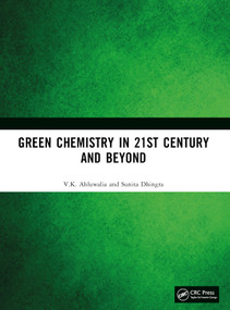 Green Chemistry in 21st Century and Beyond by V.K. Ahluwalia, Sunita Dhingra, 9781032867816