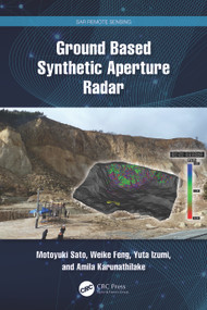 Ground Based Synthetic Aperture Radar by Motoyuki Sato, Weike Feng, Yuta Izumi, Amila Karunathilake, 9781032327075