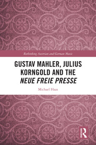 Gustav Mahler, Julius Korngold and the Neue Freie Presse by Michael Haas, 9781032368597