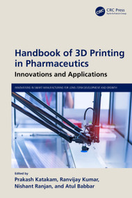 Handbook of 3D Printing in Pharmaceutics (Innovations and Applications) by Prakash Katakam, Ranvijay Kumar, Nishant Ranjan, Atul Babbar, 9781032574660