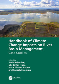 Handbook of Climate Change Impacts on River Basin Management (Case Studies) by Saeid Eslamian, Mir Bintul Huda, Nasir Ahmad Rather, Faezeh A. Eslamian, 9781032753140