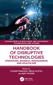 Handbook of Disruptive Technologies (Operations, Business, Management, and Healthcare) by Chand Saini, Neha Gupta, Ajay Kumar, 9781032700946