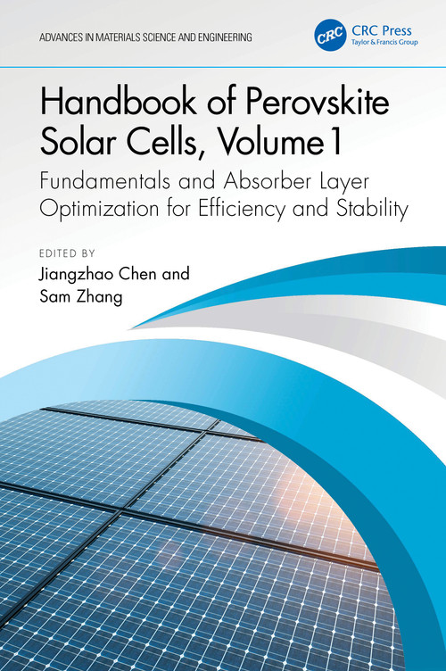 Handbook of Perovskite Solar Cells, Volume 1 (Fundamentals and Absorber Layer Optimization for Efficiency and Stability) by Jiangzhao Chen, Sam Zhang, 9781032509662