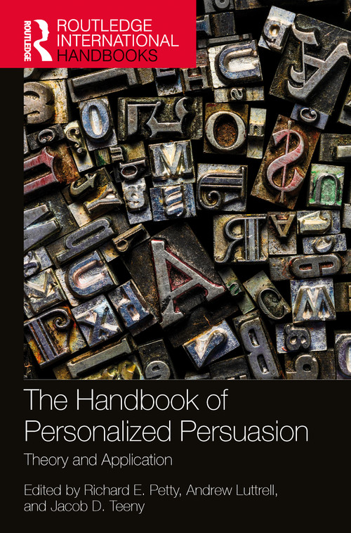 The Handbook of Personalized Persuasion (Theory and Application) by Richard E. Petty, Andrew Luttrell, Jacob D. Teeny, 9781032431444