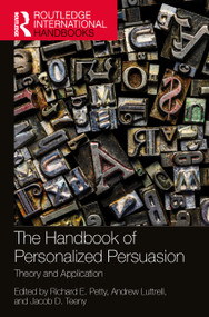 The Handbook of Personalized Persuasion (Theory and Application) by Richard E. Petty, Andrew Luttrell, Jacob D. Teeny, 9781032431444