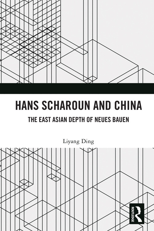 Hans Scharoun and China (The East Asian Depth of Neues Bauen) by Liyang Ding, 9781032898896