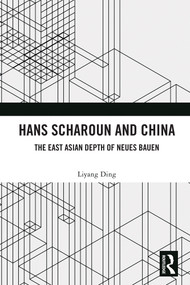 Hans Scharoun and China (The East Asian Depth of Neues Bauen) by Liyang Ding, 9781032898896