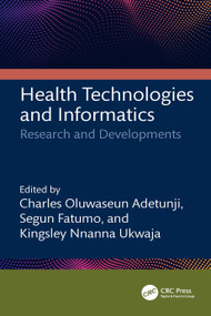 Health Technologies and Informatics (Research and Developments) by Charles Oluwaseun Adetunji, Segun Fatumo, Kingsley Nnanna Ukwaja, 9781032313825