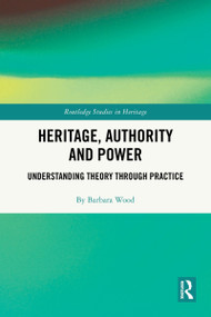 Heritage, Authority and Power (Understanding Theory Through Practice) by Barbara Wood, 9781032690452
