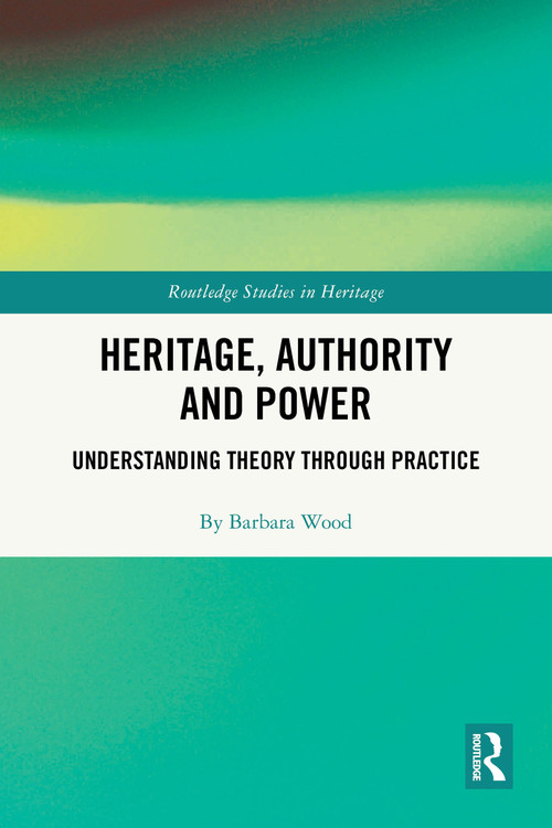 Heritage, Authority and Power (Understanding Theory Through Practice) by Barbara Wood, 9781032690452