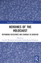Heroines of the Holocaust (Reframing Resistance and Courage in Genocide) by Lori R. Weintrob, Judith Tydor Baumel-Schwartz, 9781032536637