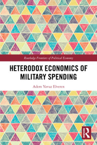 Heterodox Economics of Military Spending by Adem Yavuz Elveren, 9781032871363