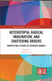 Heterotopia, Radical Imagination, and Shattering Orders (Manifesting a Future of Liberated Animals) by Paula Arcari, 9781032433035