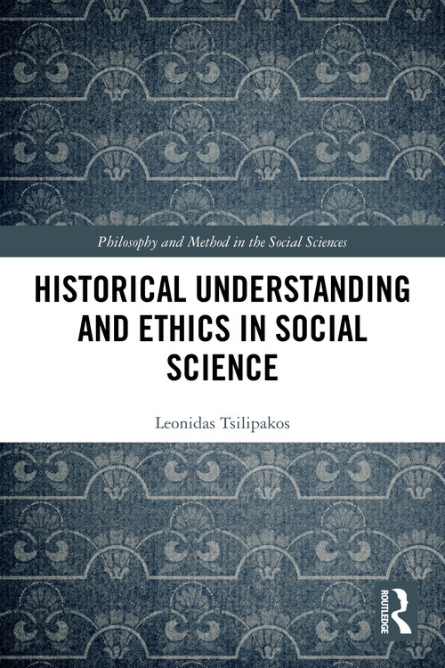 Historical Understanding and Ethics in Social Science by Leonidas Tsilipakos, 9781032867823