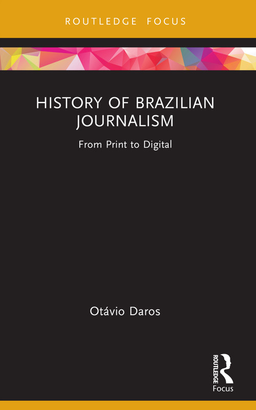 History of Brazilian Journalism (From Print to Digital) by Otávio Daros, 9781032755793