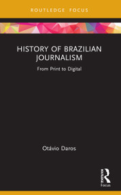 History of Brazilian Journalism (From Print to Digital) by Otávio Daros, 9781032755793