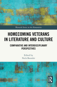 Homecoming Veterans in Literature and Culture (Comparative and Interdisciplinary Perspectives) by Niels Boender, 9781032733562