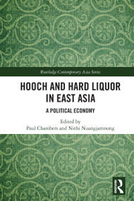 Hooch and Hard Liquor in East Asia (A Political Economy) by Paul Chambers, Nithi Nuangjamnong, 9781032781259