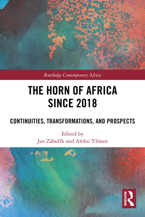 The Horn of Africa since 2018 (Continuities, Transformations, and Prospects) by Jan Záhořík, Aleksi Ylönen, 9781032873152