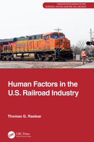 Human Factors in the U.S. Railroad Industry by Thomas G. Raslear, 9781032814674