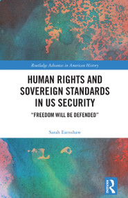 Human Rights and Sovereign Standards in US Security (“Freedom Will Be Defended”) by Sarah Earnshaw, 9781032387475