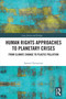 Human Rights Approaches to Planetary Crises (From Climate Change to Plastic Pollution) by Samvel Varvastian, 9781032565675