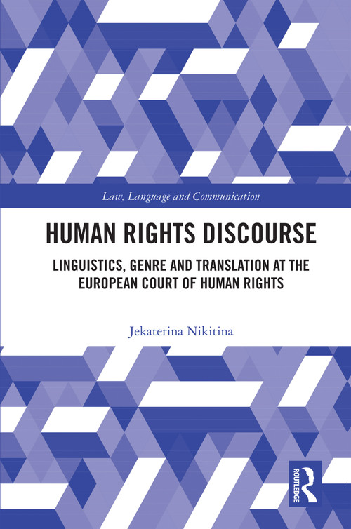 Human Rights Discourse (Linguistics, Genre and Translation at the European Court of Human Rights) by Jekaterina Nikitina, 9781032562780