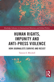 Human Rights, Impunity and Anti-Press Violence (How Journalists Survive and Resist) by Tamsin S. Mitchell, 9781032449685
