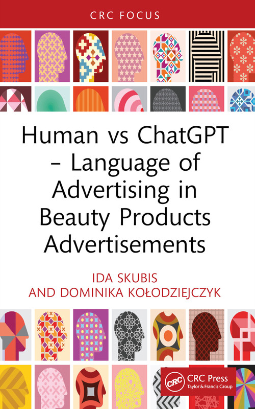 Human vs ChatGPT - Language of Advertising in Beauty Products Advertisements by Ida Skubis, Dominika Kołodziejczyk, 9781032935621