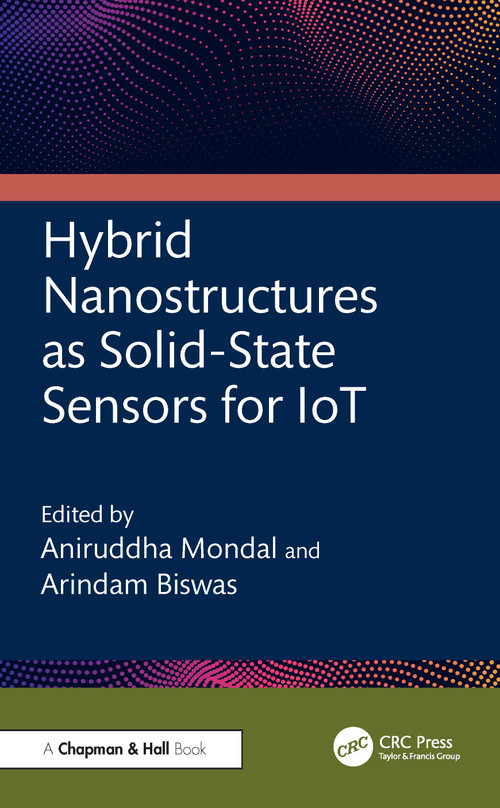 Hybrid Nanostructures as Solid-State Sensors for IoT by Aniruddha Mondal, Arindam Biswas, 9781032734439