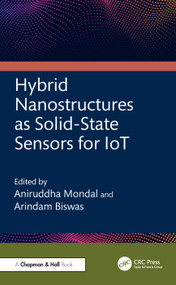 Hybrid Nanostructures as Solid-State Sensors for IoT by Aniruddha Mondal, Arindam Biswas, 9781032734439