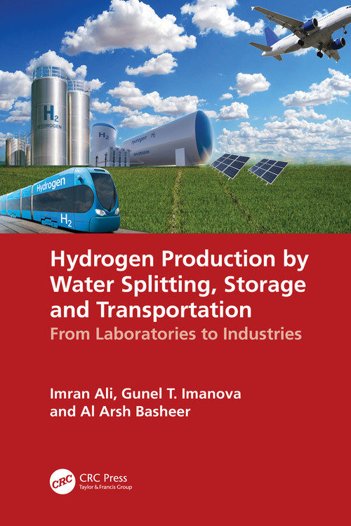 Hydrogen Production by Water Splitting, Storage and Transportation (From Laboratories to Industries) by Imran Ali, Gunel T. Imanova, Al Arsh Basheer, 9781032558127