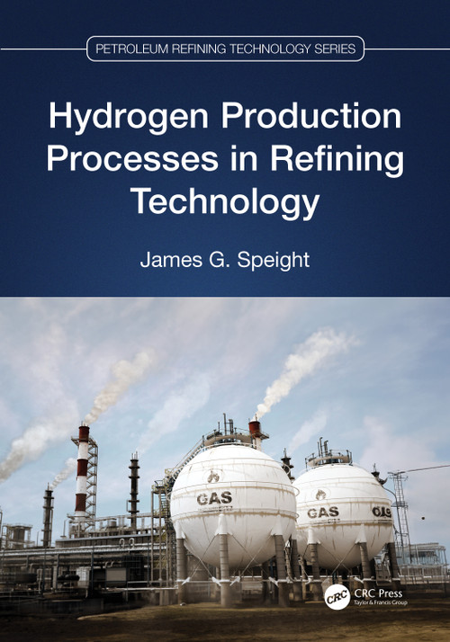 Hydrogen Production Processes in Refining Technology by James G. Speight, 9781032033143