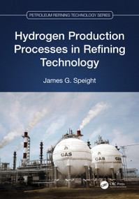Hydrogen Production Processes in Refining Technology by James G. Speight, 9781032033143