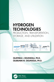 Hydrogen Technologies (Production, Transportation, Storage, and Utilization) by Olayinka I. Ogunsola, Olubunmi M. Ogunsola, 9781032390734