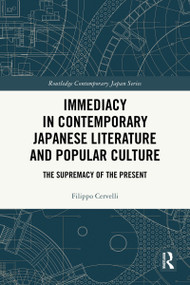 Immediacy in Contemporary Japanese Literature and Popular Culture (The Supremacy of the Present) by Filippo Cervelli, 9781032751047