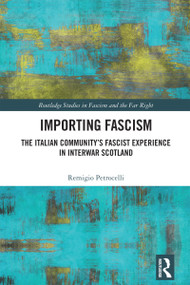 Importing Fascism (The Italian Community's Fascist Experience in Interwar Scotland) by Remigio Petrocelli, 9781032733630