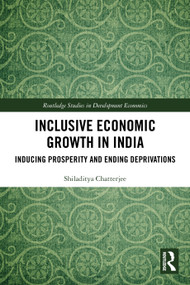 Inclusive Economic Growth in India (Inducing Prosperity and Ending Deprivations) by Shiladitya Chatterjee, 9781032608167