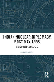 Indian Nuclear Diplomacy Post May 1998 (A Discourse Analysis) by Nasir Hafeez, 9781041014508