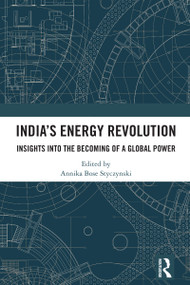 India's Energy Revolution (Insights into the Becoming of a Global Power) by Annika Bose Styczynski, 9781032251547