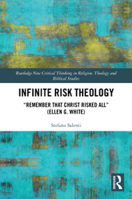 Infinite Risk Theology ("Remember that Christ Risked All" (Ellen G. White)) by Stefano Salemi, 9781032972831