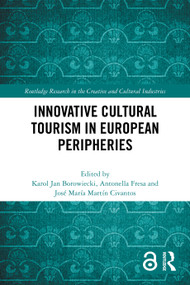 Innovative Cultural Tourism in European Peripheries by Karol Jan Borowiecki, Antonella Fresa, José María Martín Civantos, 9781032729046